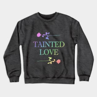 Tainted Love 80's Tribute Rainbow Design Crewneck Sweatshirt